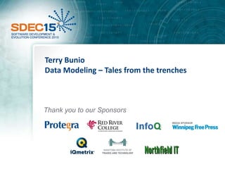 Terry Bunio
Data Modeling – Tales from the trenches
Thank you to our Sponsors
 