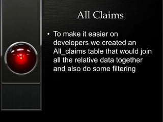 All Claims
• To make it easier on
developers we created an
All_claims table that would join
all the relative data together
and also do some filtering
 