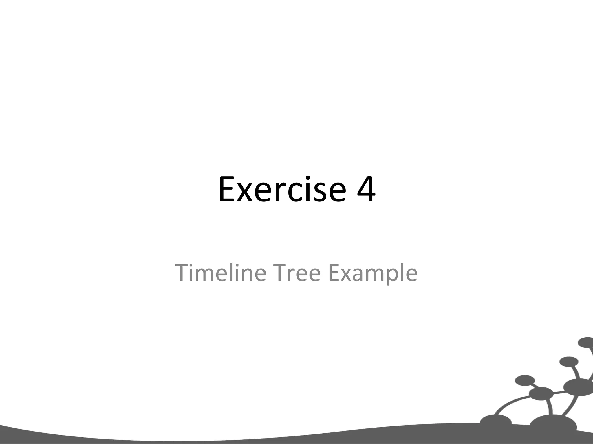 Exercise  4   Timeline  Tree  Example   
