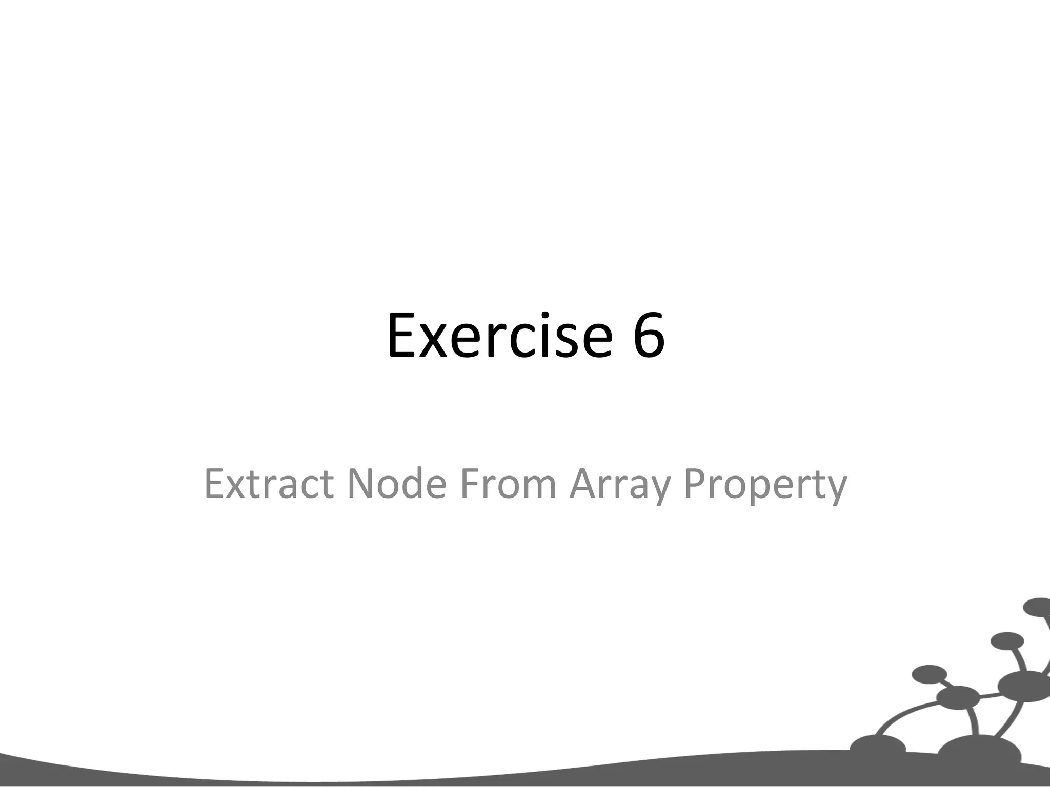 Exercise  6   Extract  Node  From  Array  Property   