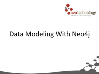 Data	
  Modeling	
  With	
  Neo4j	
  
 