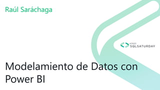 Modelamiento de Datos con
Power BI
Raúl Saráchaga
 