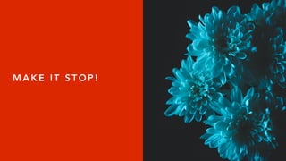 M A K E I T S T O P !
 