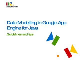 Data Modelling in Google App Engine for Java Guidelines and tips 