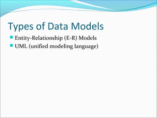 Types of Data Models
Entity-Relationship (E-R) Models
UML (unified modeling language)
 