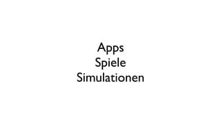 Apps
Spiele
Simulationen
 