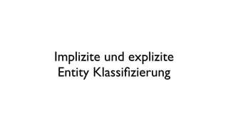 Implizite und explizite
Entity Klassiﬁzierung
 