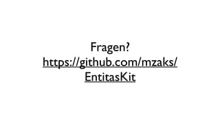 Fragen?
https://github.com/mzaks/
EntitasKit
 