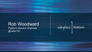 Rob Woodward
Platform Solution Engineer
@robw116
 