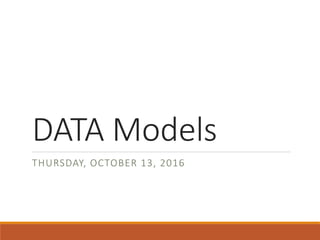 DATA Models
THURSDAY, OCTOBER 13, 2016
 