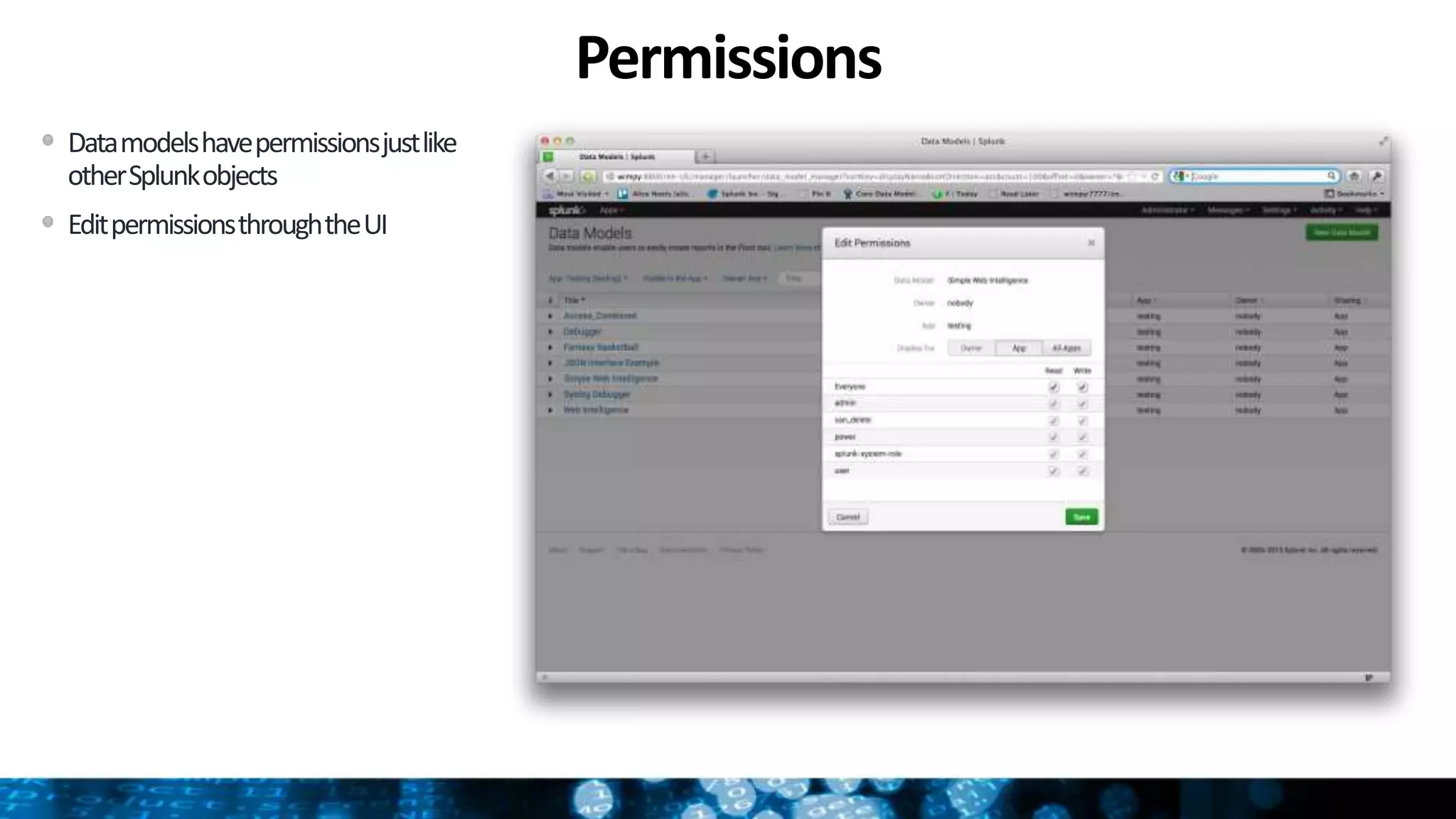 Permissions
Datamodelshavepermissionsjustlike
otherSplunkobjects
EditpermissionsthroughtheUI
 