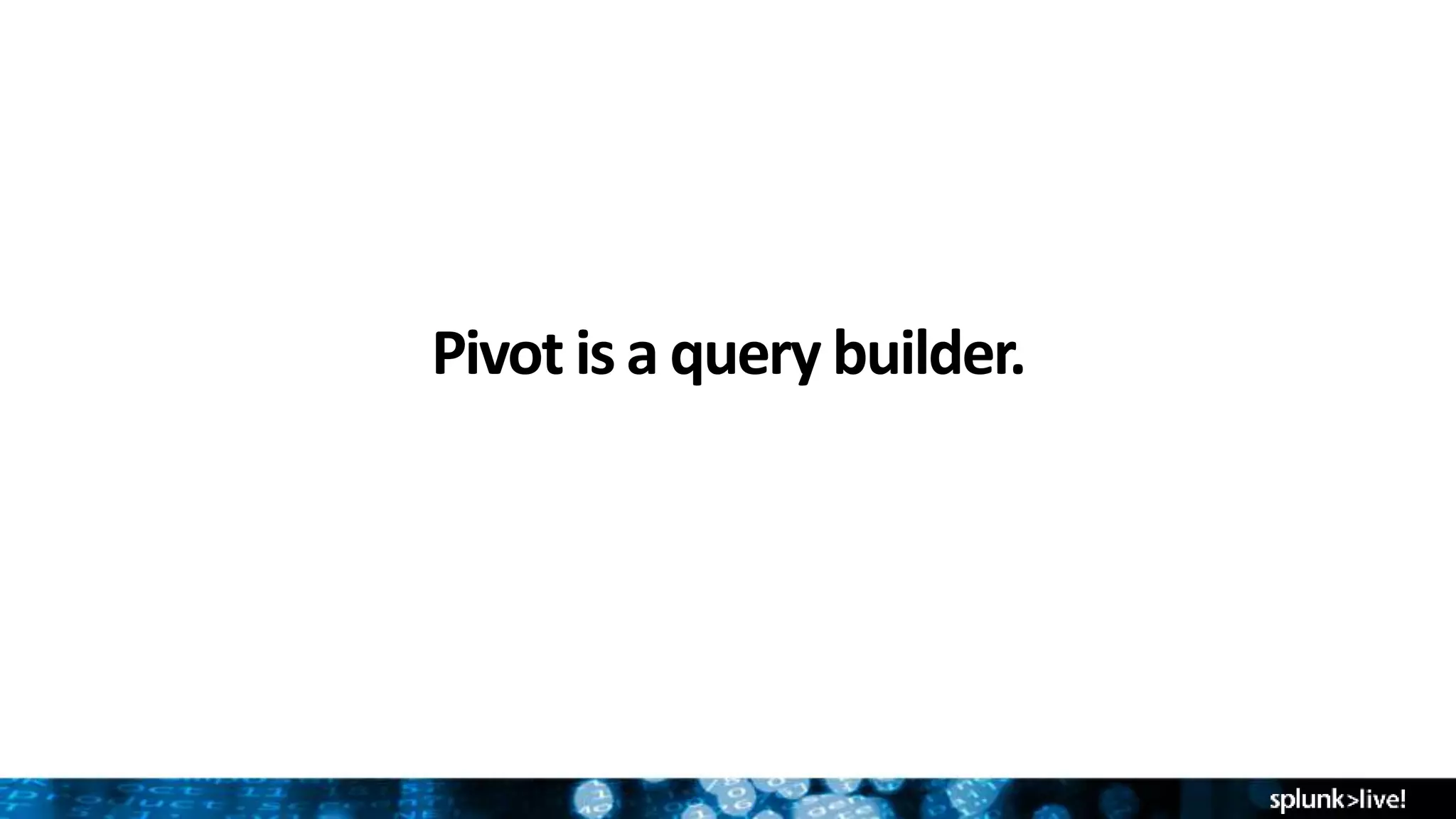 Pivot is a query builder.
 