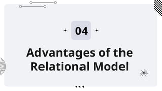 Advantages of the
Relational Model
04
 
