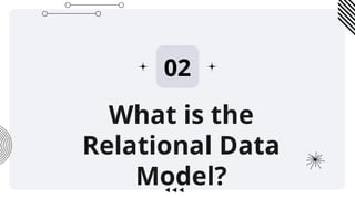 What is the
Relational Data
Model?
02
 