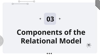 Components of the
Relational Model
03
 