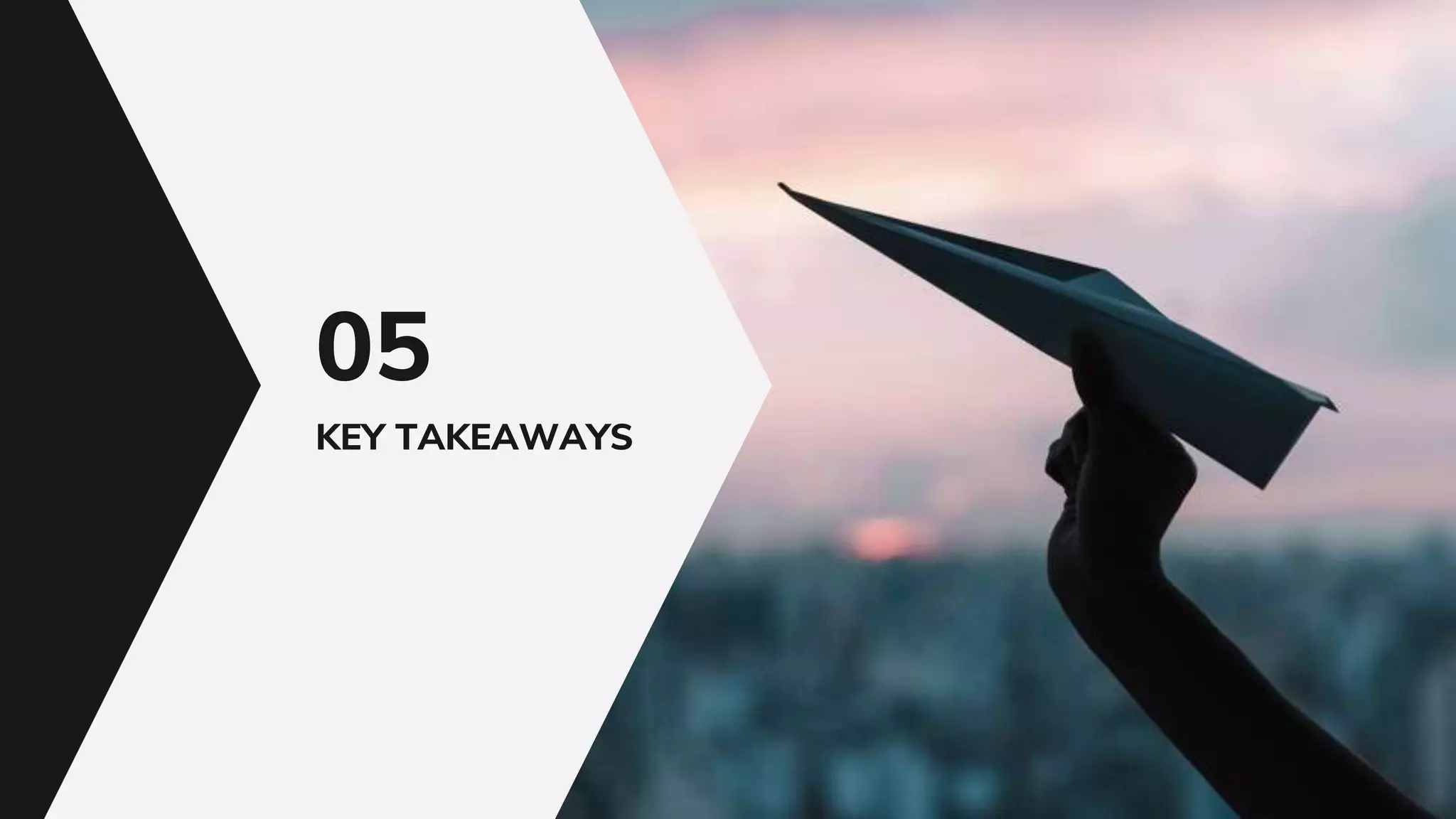 KEY TAKEAWAYS
05
 