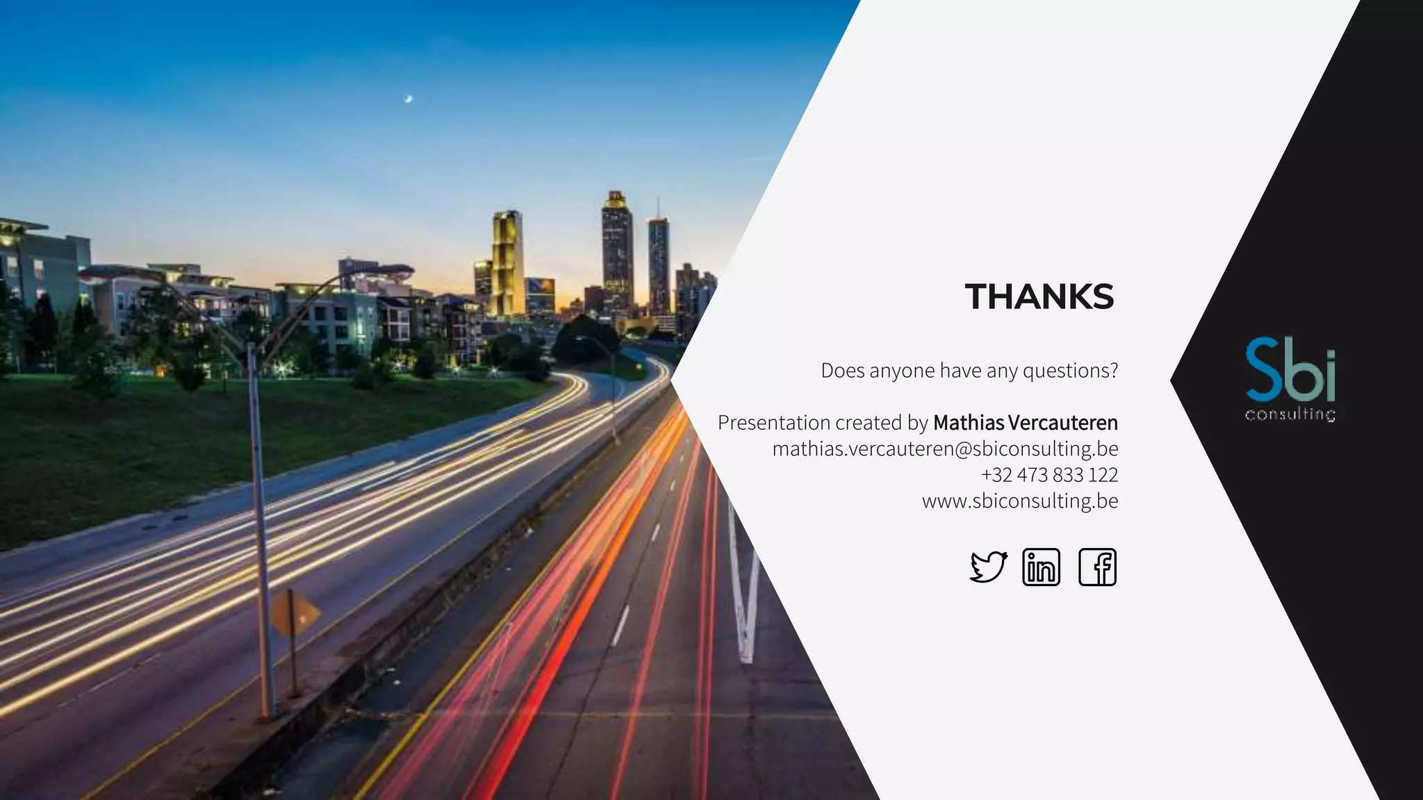 THANKS
Does anyone have any questions?
Presentation created by Mathias Vercauteren
mathias.vercauteren@sbiconsulting.be
+32 473 833 122
www.sbiconsulting.be
 