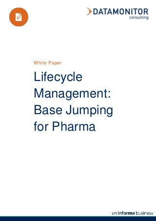 White Paper


Lifecycle
Management:
Base Jumping
for Pharma
 