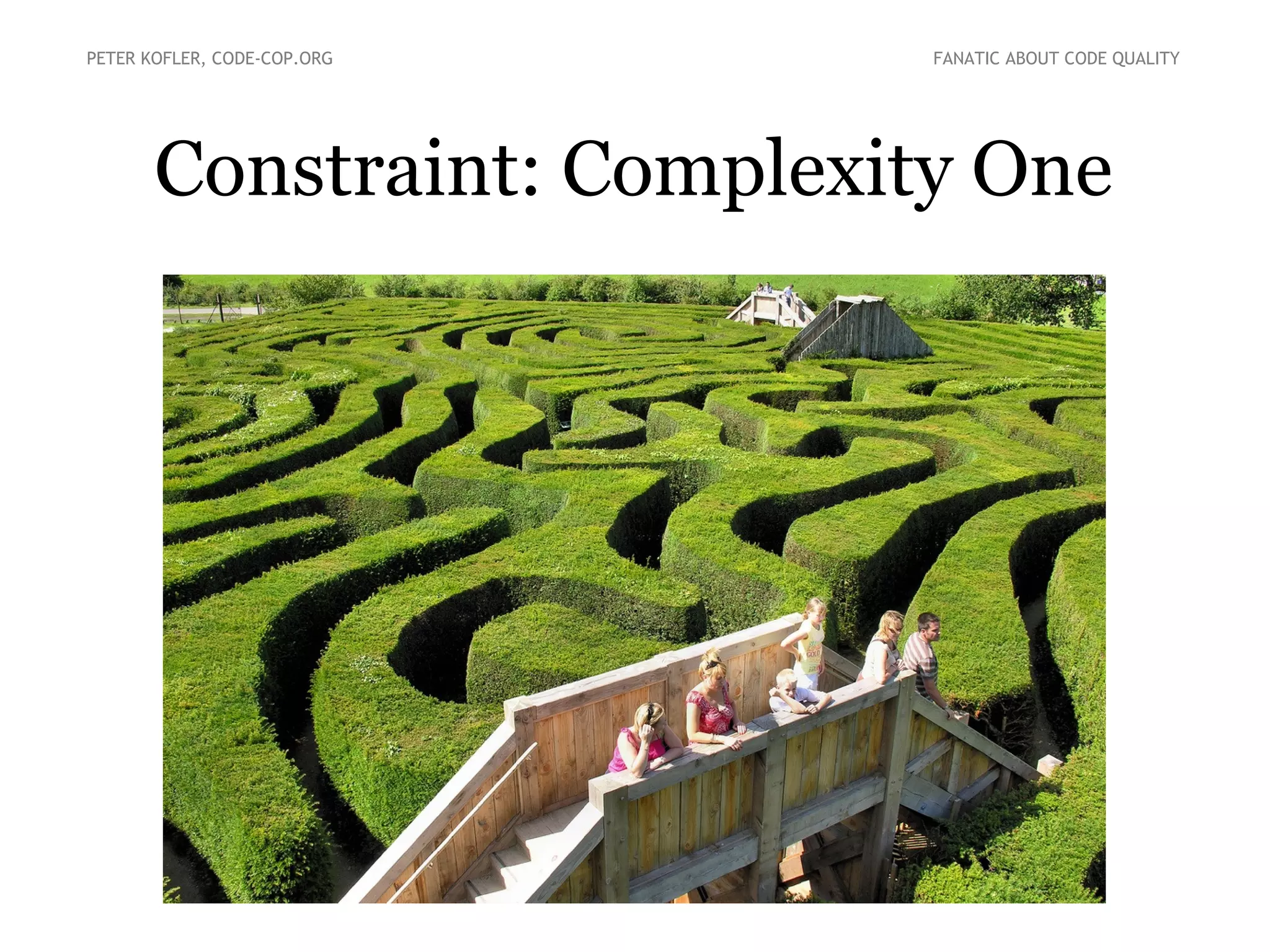 Constraint: Complexity One
PETER KOFLER, CODE-COP.ORG FANATIC ABOUT CODE QUALITY
 