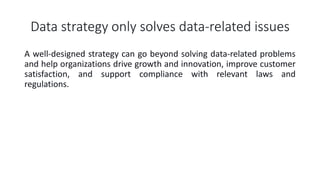 Data strategy only solves data-related issues
A well-designed strategy can go beyond solving data-related problems
and hel...