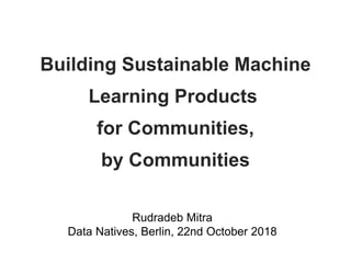 Rudradeb Mitra
Data Natives, Berlin, 22nd October 2018
 