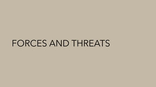 FORCES AND THREATS
 