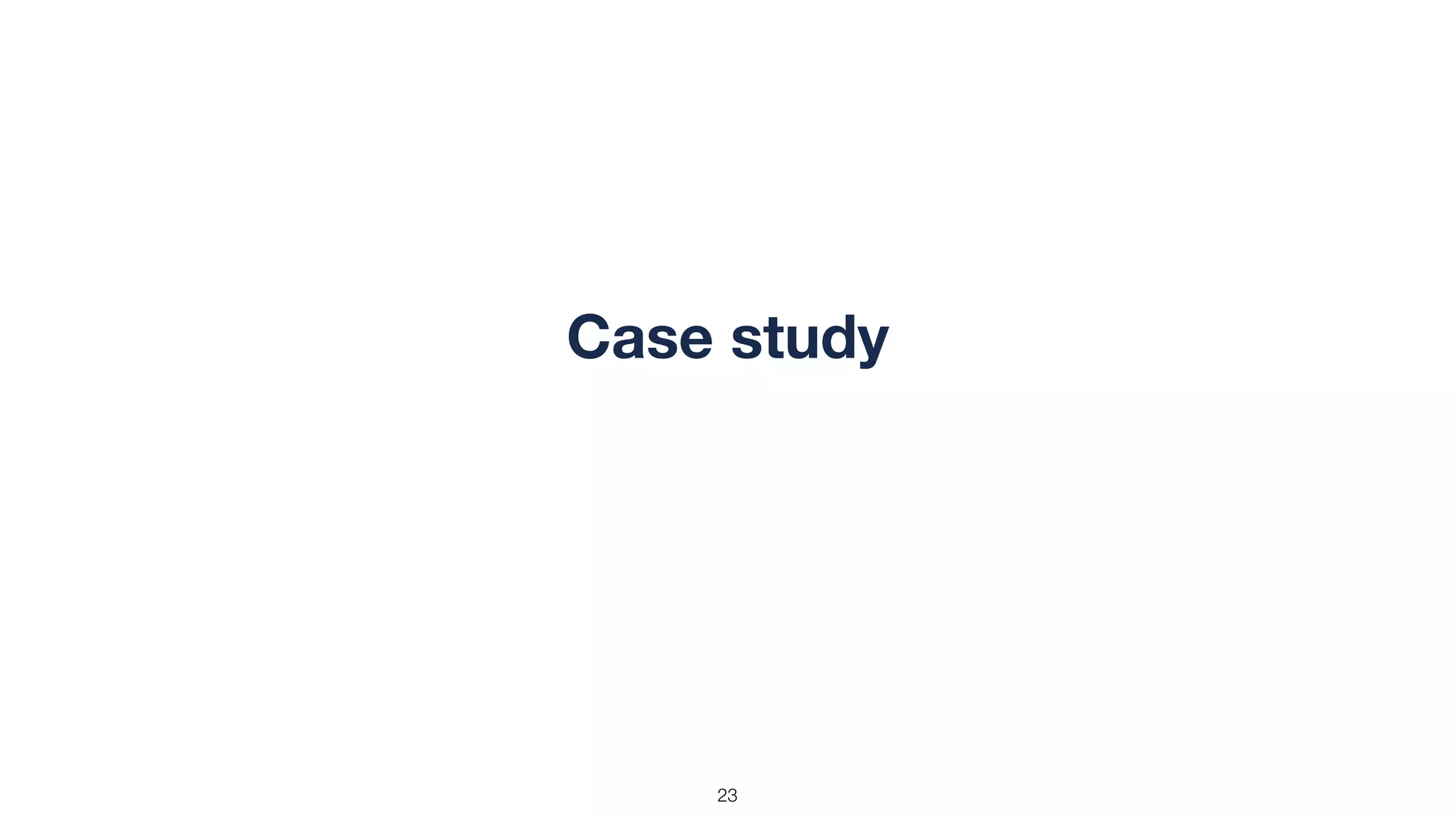 !23
Case study
 