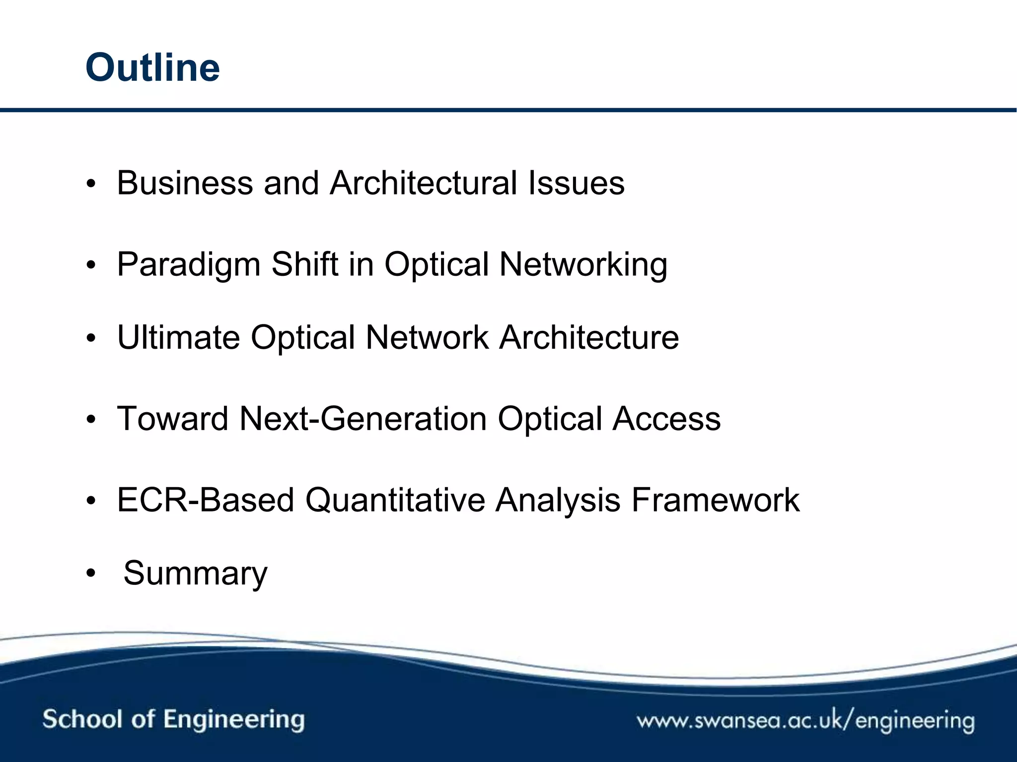 Outline
• Business and Architectural Issues
• Paradigm Shift in Optical Networking
• Ultimate Optical Network Architecture
• Toward Next-Generation Optical Access
• ECR-Based Quantitative Analysis Framework
• Summary
 