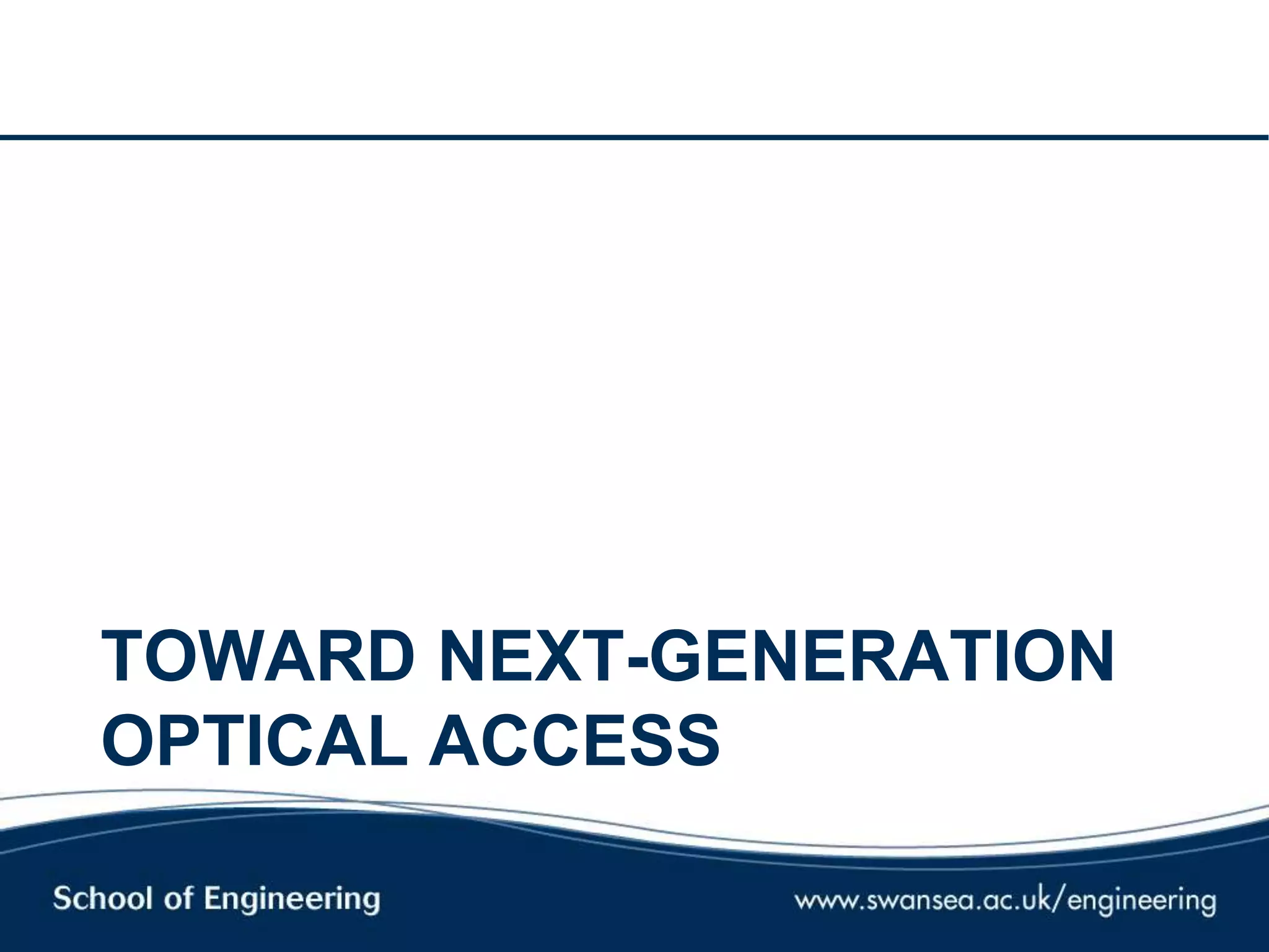 TOWARD NEXT-GENERATION
OPTICAL ACCESS
 
