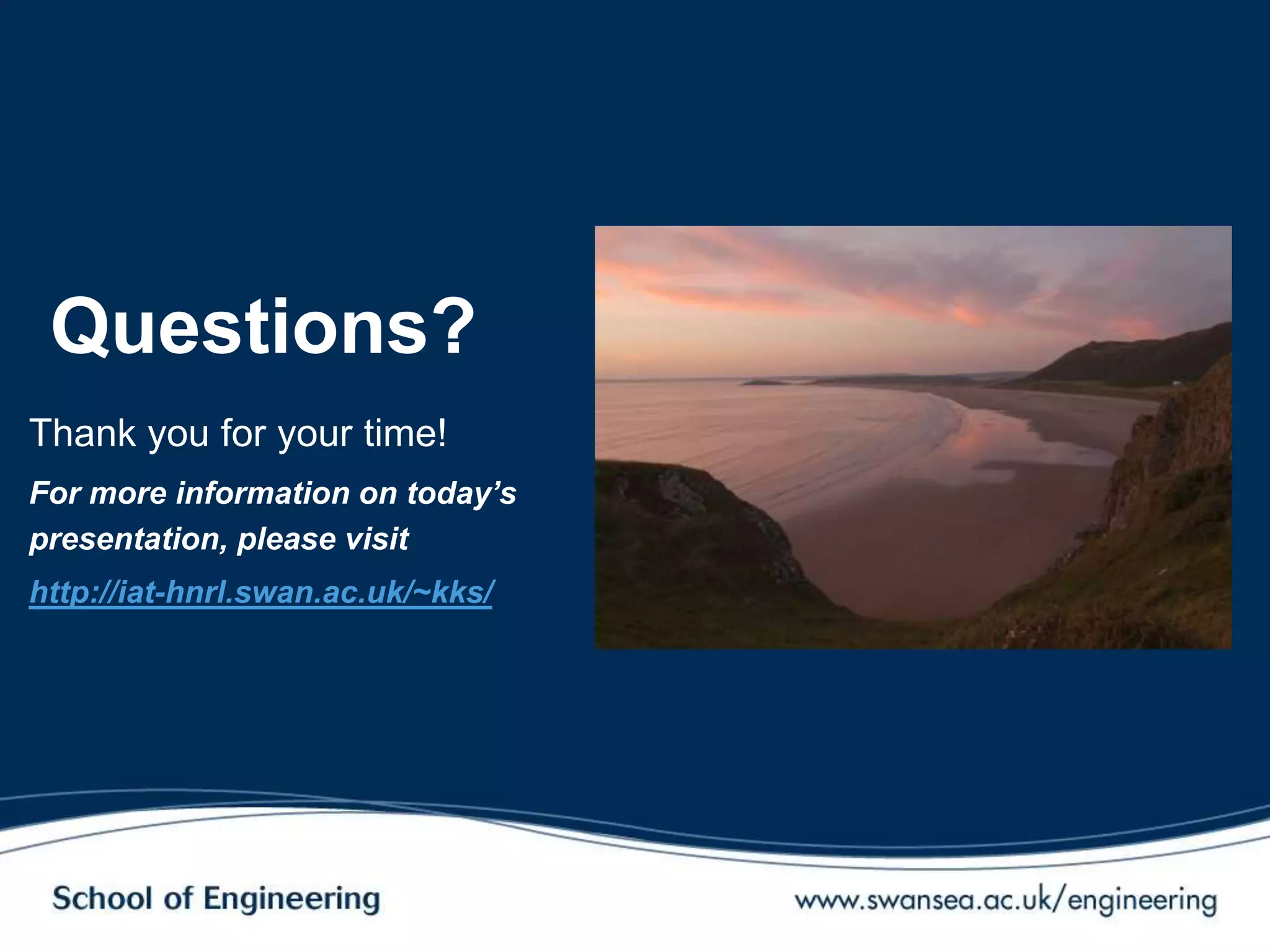 Questions?
Thank you for your time!
For more information on today’s
presentation, please visit
http://iat-hnrl.swan.ac.uk/~kks/
 
