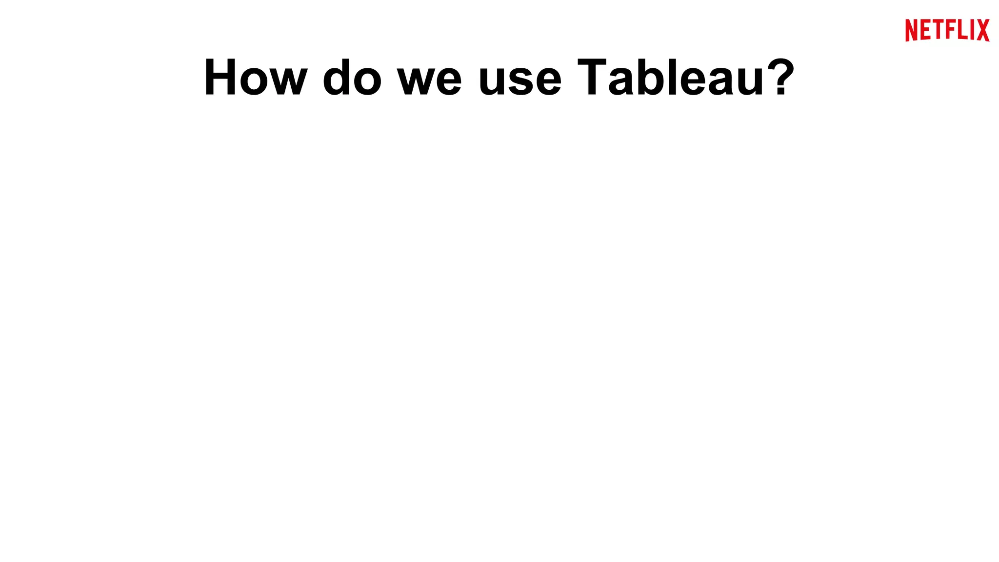 How do we use Tableau? 
 