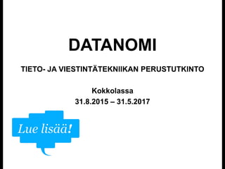 DATANOMI
TIETO- JA VIESTINTÄTEKNIIKAN PERUSTUTKINTO
Kokkolassa
31.8.2015 – 31.5.2017
 