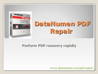 www.datanumen.com/pdf-repair/
DataNumen PDFDataNumen PDF
RepairRepair
Perform PDF recovery rapidly
 