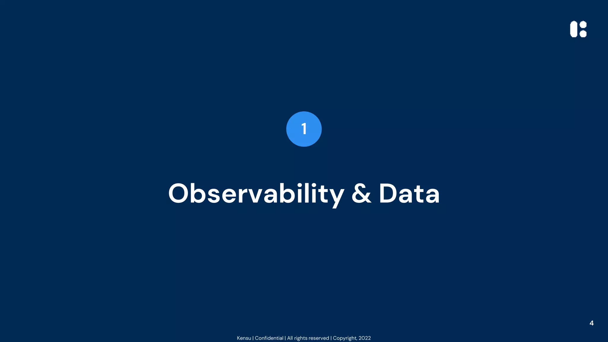 Kensu | Confidential | All rights reserved | Copyright, 2022
Observability & Data
1
4
 