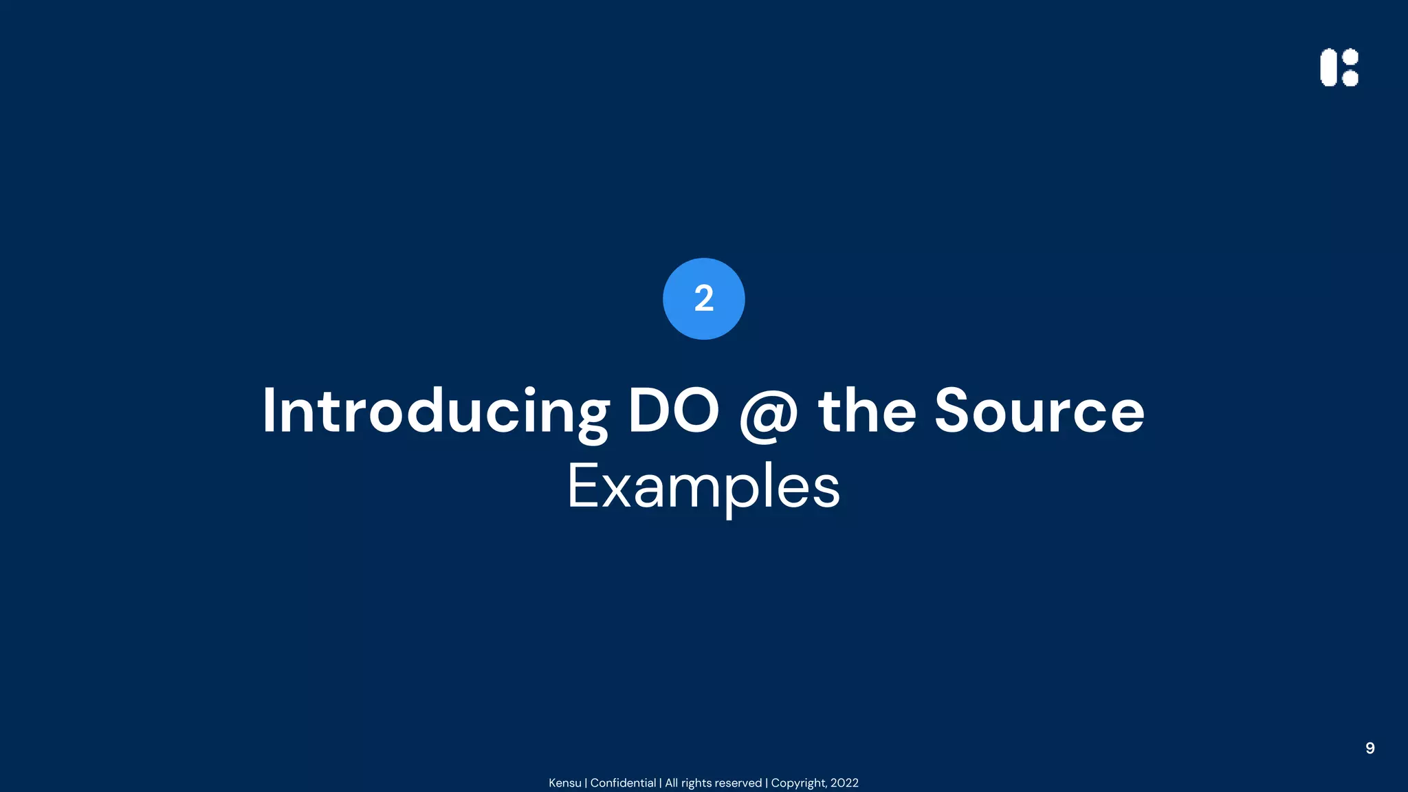 Kensu | Confidential | All rights reserved | Copyright, 2022
Introducing DO @ the Source
Examples
2
9
 