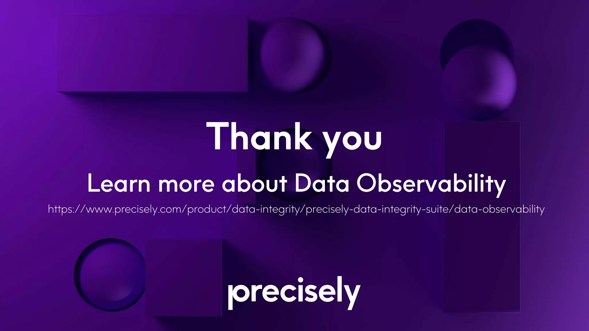 Thank you
https://www.precisely.com/product/data-integrity/precisely-data-integrity-suite/data-observability
 
