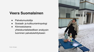 Exove Design
1.11.2017
2
Veera Suomalainen
● Palvelumuotoilija
● Sosiaali- ja kulttuuriantropologi
● Kiinnostuksena:
yhteiskuntatieteellisen analyysin
tuominen palvelukehitykseen
 