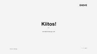 Exove Design
1.11.2017
19
veera@exovedesign.com
Kiitos!
 