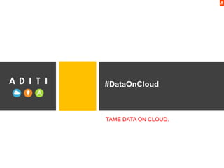 TAME DATA ON CLOUD.
 