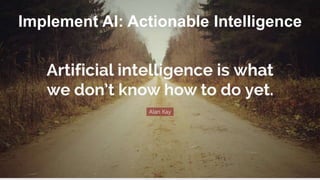 Implement AI: Actionable Intelligence
 