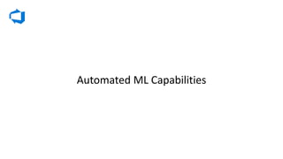 Automated	ML	Capabilities
 