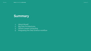 Riservato Nome personalizzato dell'azienda Versione 1.0
1. About Myself
2. Big Data Architectures
3. Stream-based computing
4. Integrating the Data Science workflow
Summary
 