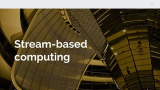 Stream-based
computing
 