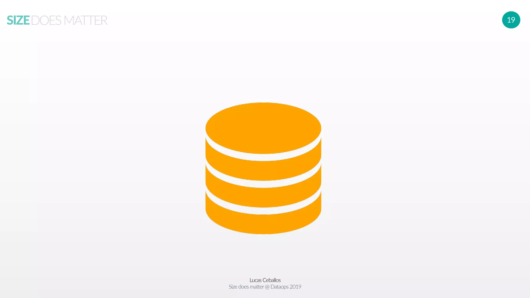 Lucas Ceballos
Size does matter@ Dataops 2019
SIZEDOESMATTER 19
 