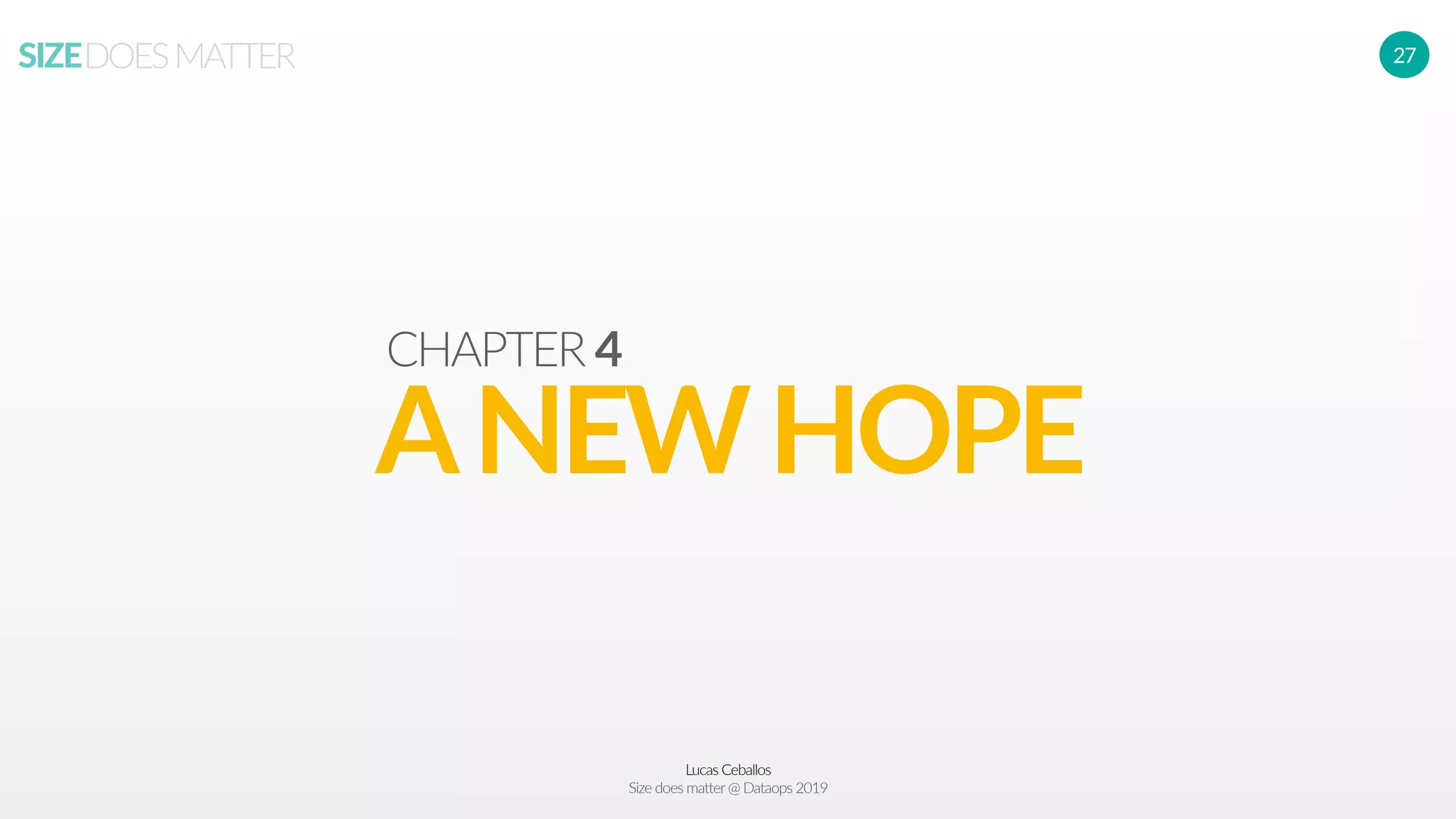 Lucas Ceballos
Size does matter@ Dataops 2019
SIZEDOESMATTER 27
ANEWHOPE
CHAPTER 4
 