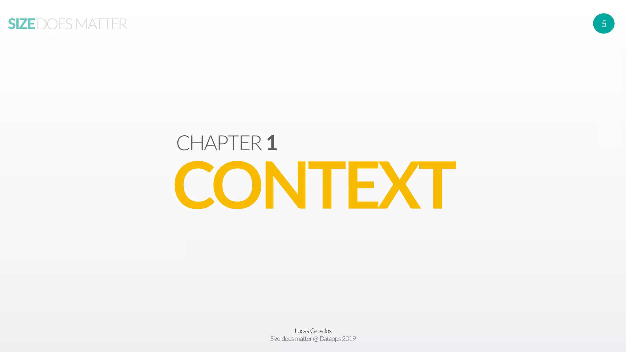 Lucas Ceballos
Size does matter@ Dataops 2019
SIZEDOESMATTER 5
CONTEXT
CHAPTER 1
 