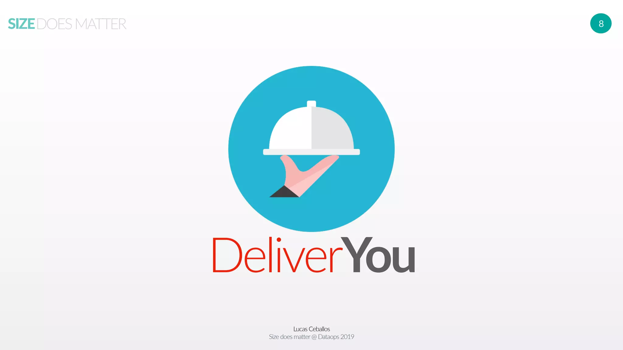Lucas Ceballos
Size does matter@ Dataops 2019
SIZEDOESMATTER 8
DeliverYou
 