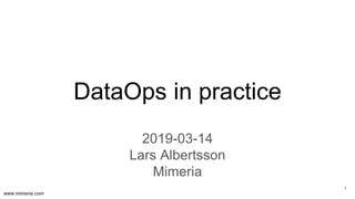 www.mimeria.com
DataOps in practice
2019-03-14
Lars Albertsson
Mimeria
1
 