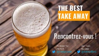 Rencontrez-vous !
THE BEST
TAKE AWAY
@madgicweb @AdrienBlind
Frédéric
PETIT
Adrien
BLIND
 