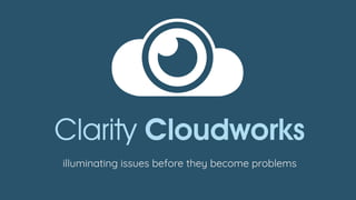 Clarity Cloudworks
illuminating issues before they become problems
 